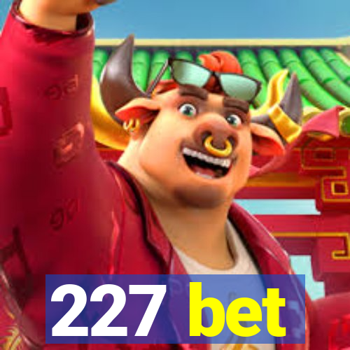 227 bet